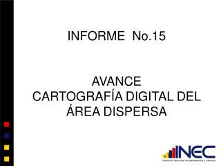 INFORME No.15 AVANCE CARTOGRAFÍA DIGITAL DEL ÁREA DISPERSA