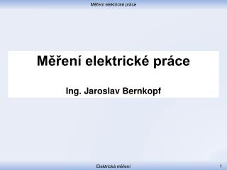 Měření elektrické práce Ing. Jaroslav Bernkopf