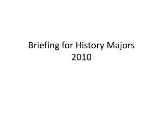 Briefing for History Majors 2010