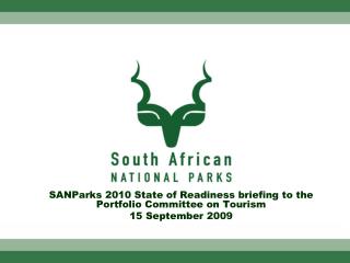 SANParks 2010 State of Readiness briefing to the Portfolio Committee on Tourism 15 September 2009