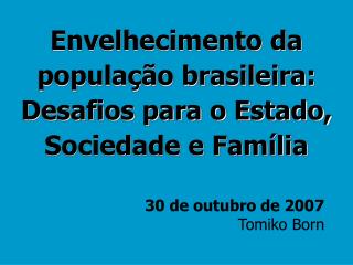 Envelhecimento da população brasileira: Desafios para o Estado, Sociedade e Família