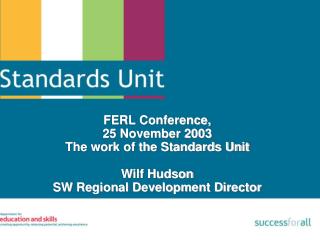 FERL Conference, 25 November 2003 The work of the Standards Unit Wilf Hudson