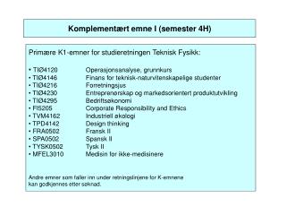 Primære K1-emner for studieretningen Teknisk Fysikk: TIØ4120 	Operasjonsanalyse, grunnkurs