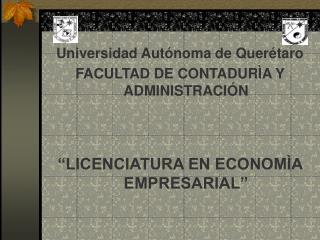 Universidad Autónoma de Querétaro FACULTAD DE CONTADURÌA Y ADMINISTRACIÓN