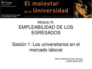 Módulo III. EMPLEABILIDAD DE LOS EGRESADOS Sesión 1: Los universitarios en el mercado laboral