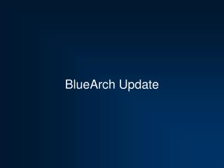 BlueArch Update