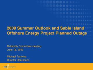 2009 Summer Outlook and Sable Island Offshore Energy Project Planned Outage