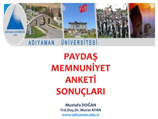 PAYDAŞ MEMNUNİYET ANKETİ SONUÇLARI Mustafa DOĞAN Yrd.Doç.Dr . Murat AYAN adiyaman.tr