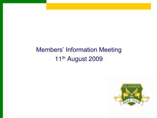 Members’ Information Meeting 11 th August 2009