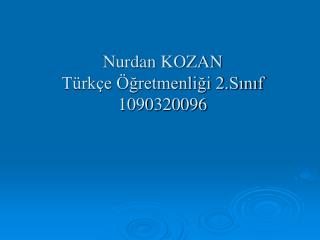 Nurdan KOZAN Türkçe Öğretmenliği 2.Sınıf 1090320096