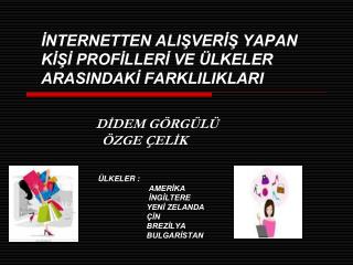 İNTERNETTEN ALIŞVERİŞ YAPAN KİŞİ PROFİLLERİ VE ÜLKELER ARASINDAKİ FARKLILIKLARI