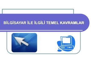 BİLGİSAYAR İLE İLGİLİ TEMEL KAVRAMLAR