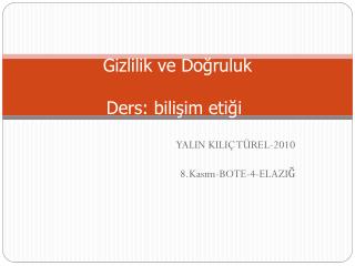 Gizlilik ve Doğruluk Ders: bilişim etiği