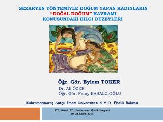 SEZARYEN YÖNTEMİYLE DOĞUM YAPAN KADINLARIN “DOĞAL DOĞUM” KAVRAMI KONUSUNDAKİ BİLGİ DÜZEYLERİ 