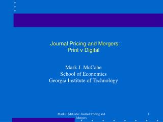 Journal Pricing and Mergers: Print v Digital Mark J. McCabe School of Economics