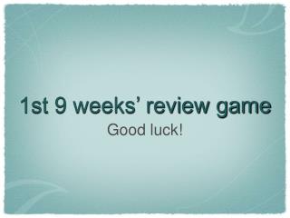 1st 9 weeks’ review game