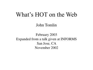 What’s HOT on the Web John Tomlin February 2003 Expanded from a talk given at INFORMS