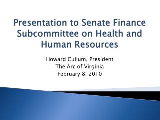 Presentation to Senate Finance Subcommittee on Health and Human Resources