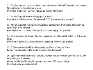 11: Hyp = mk /sin(A) Hyp = 1,45/sin(25) = 3,43 Hyp = 3,43 Stigen = 3,43 m. Mk = sin(B)*hyp