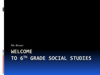 Welcome to 6 th grade Social Studies