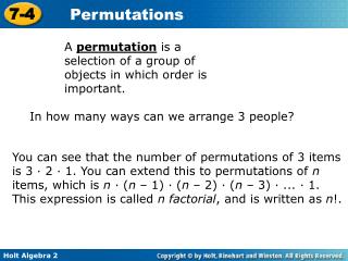 A permutation is a selection of a group of objects in which order is important.