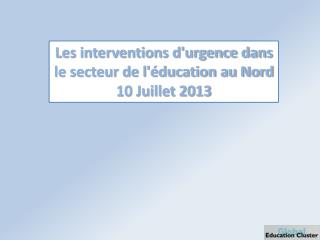 Les interventions d'urgence dans le secteur de l'éducation au Nord 10 Juillet 2013