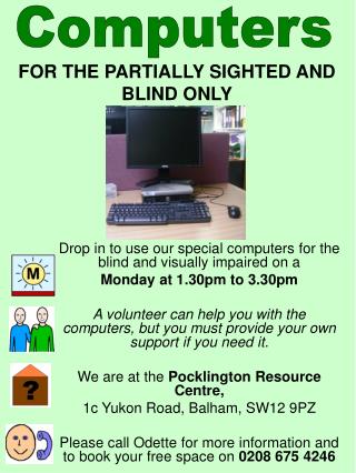 Drop in to use our special computers for the blind and visually impaired on a