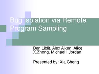 Bug Isolation via Remote Program Sampling