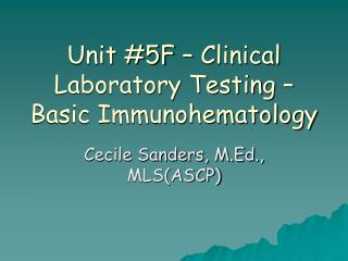 Unit #5F – Clinical Laboratory Testing – Basic Immunohematology