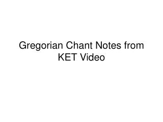 Gregorian Chant Notes from KET Video