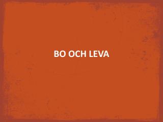 BO OCH LEVA