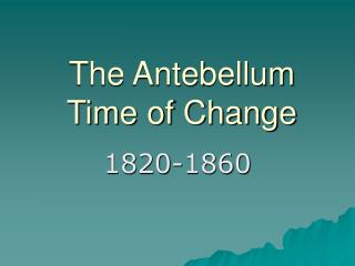 The Antebellum Time of Change