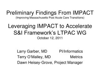 Larry Garber, MD PI/Informatics Terry O’Malley, MD Metrics