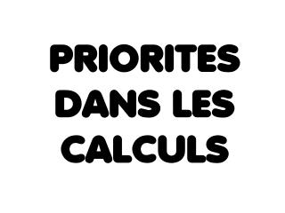 PRIORITES DANS LES CALCULS