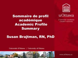 Sommaire de profil académique Academic Profile Summary Susan Brajtman, RN, PhD