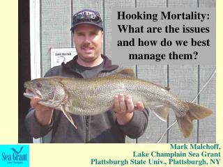 Mark Malchoff, Lake Champlain Sea Grant Plattsburgh State Univ., Plattsburgh, NY