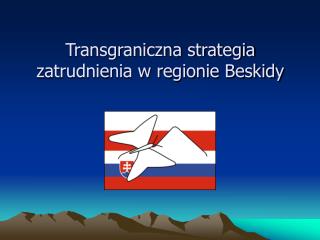 Transgraniczna strategia zatrudnienia w regionie Beskidy