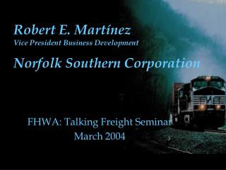 Robert E. Martínez Vice President Business Development Norfolk Southern Corporation