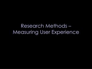 Research Methods – Measuring User Experience
