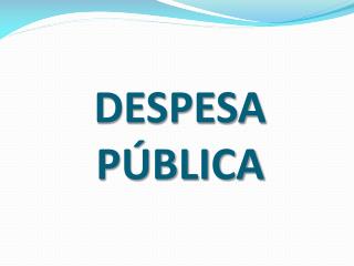 DESPESA PÚBLICA