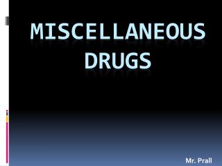 Miscellaneous Drugs
