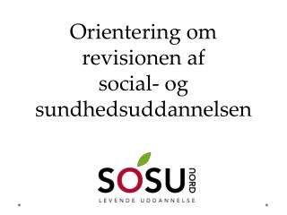 Orientering om revisionen af social- og sundhedsuddannelsen