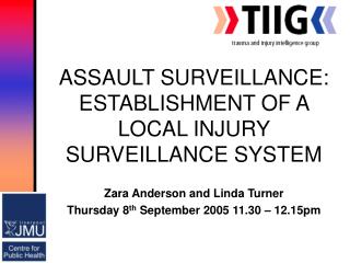 ASSAULT SURVEILLANCE: ESTABLISHMENT OF A LOCAL INJURY SURVEILLANCE SYSTEM