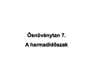 Ősnövénytan 7. A harmadidőszak