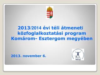 2013 /2014 év i téli átmenet i közfoglalkoztatási program Komárom- Esztergom megyében