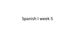 Spanish I week 5