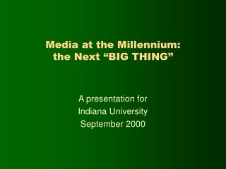 Media at the Millennium: the Next “BIG THING”