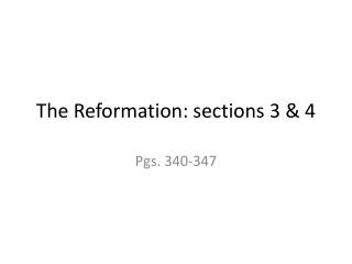 The Reformation: sections 3 &amp; 4