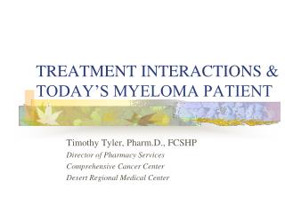 TREATMENT INTERACTIONS &amp; TODAY’S MYELOMA PATIENT