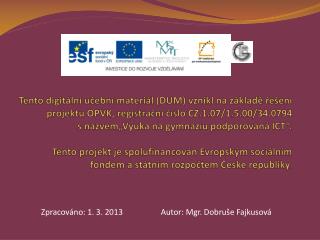Zpracováno: 1. 3. 2013 Autor: Mgr. Dobruše Fajkusová